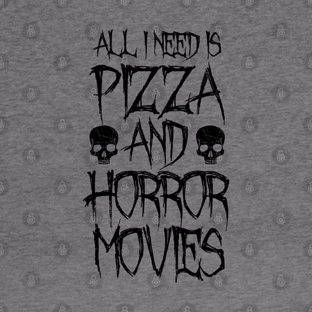 All I Need Is Pizza And Horror Movies by LunaMay